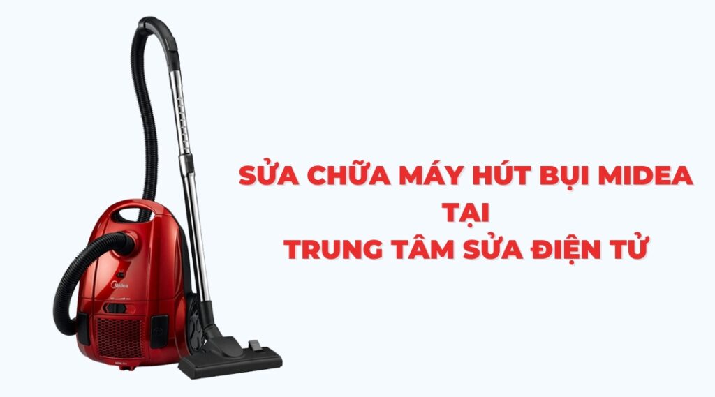 sửa chữa máy hút bụi midea