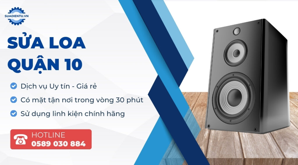 Dịch Vụ Sửa Loa Quận 10 Tận Nơi Uy Tín, Giá Rẻ, Hỗ Trợ 24/7