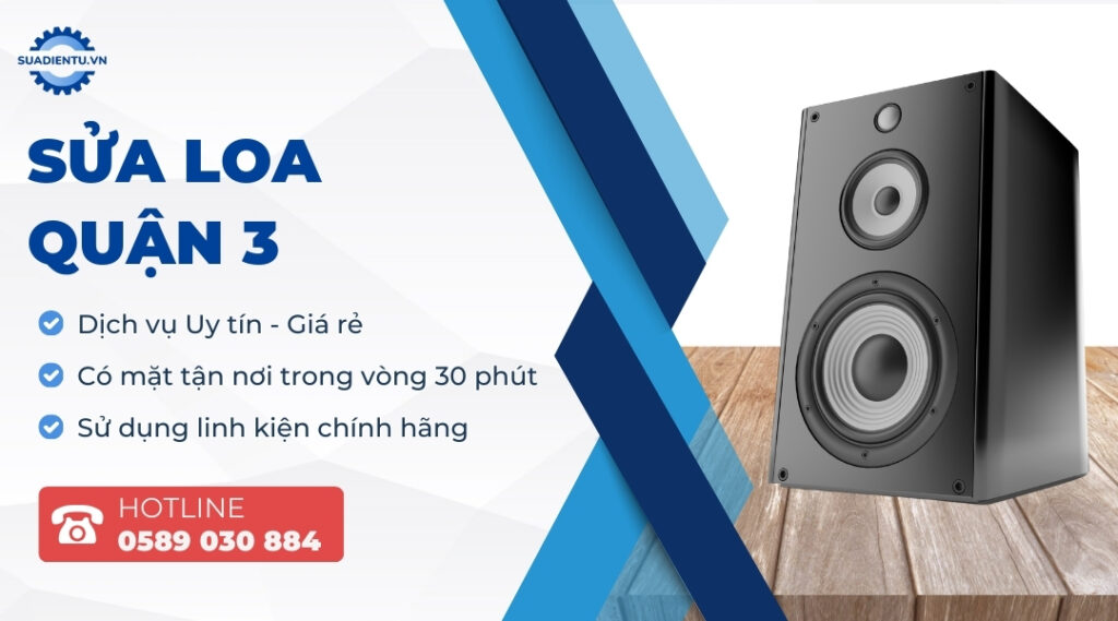 Dịch Vụ Sửa Loa Quận 3 Tại Nhà Uy Tín, Giá Rẻ, Hỗ Trợ 24/7