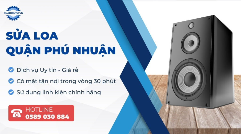 Dịch Vụ Sửa Loa Quận Phú Nhuận Uy Tín, Giá Rẻ, Hỗ Trợ 24/7