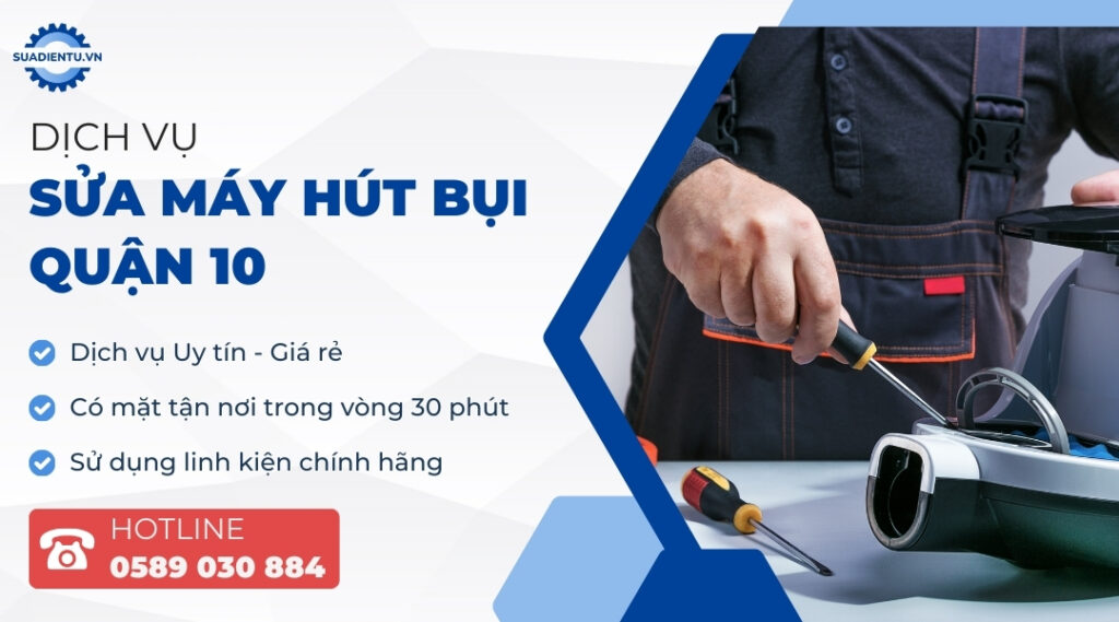Dịch vụ sửa máy hút bụi Quận 10 uy tín, giá rẻ - Sửa Điện Tử