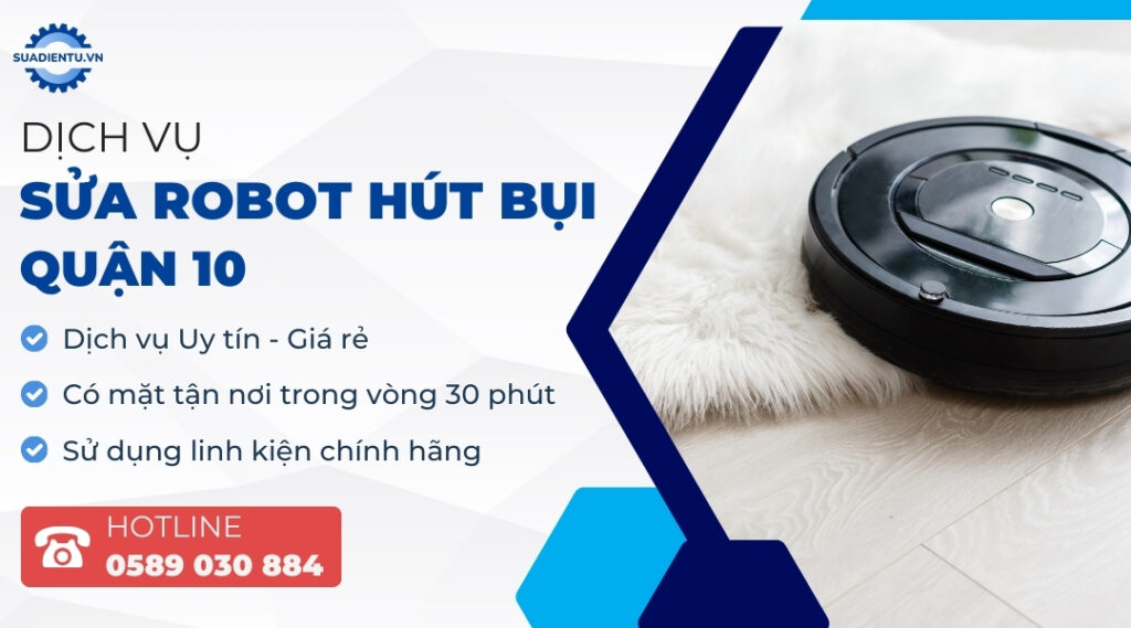 Dịch vụ sửa robot hút bụi Quận 10 uy tín, nhanh chóng của Sửa Điện Tử