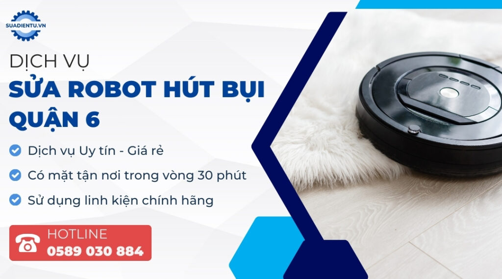 Dịch Vụ Sửa Robot Hút Bụi Quận 6 Giá Rẻ, Chuyên Nghiệp