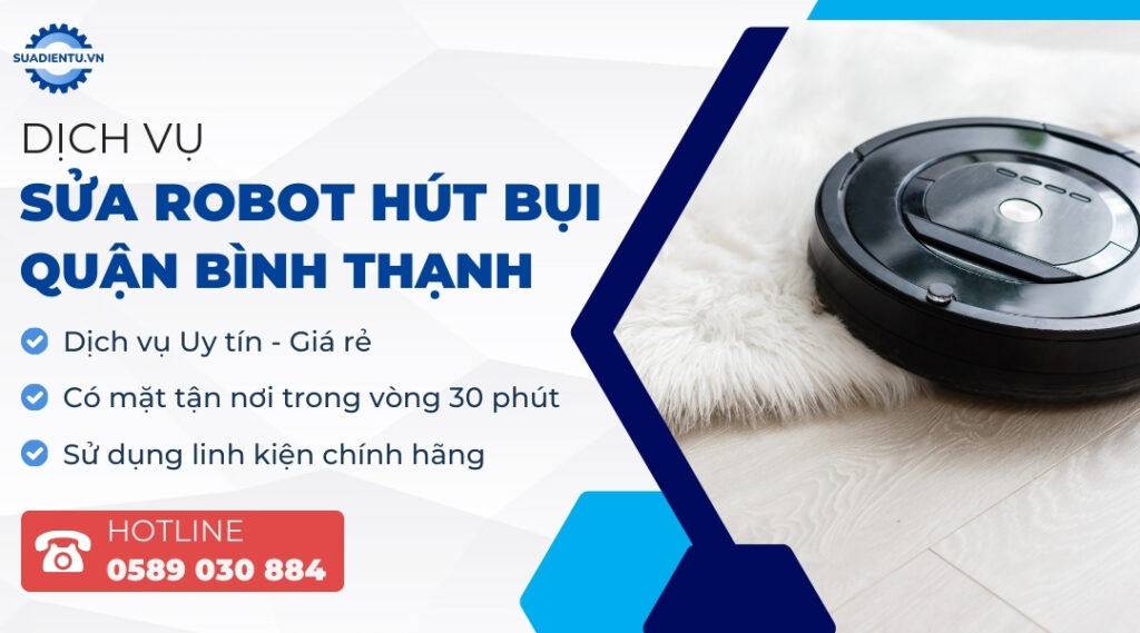 Sửa Robot Hút Bụi Quận Bình Thạnh Uy Tín, 30P Có Mặt