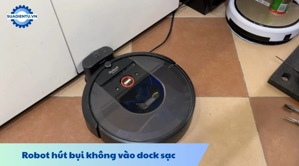 Robot hút bụi không tự về dock sạc hoặc sạc không vào pin