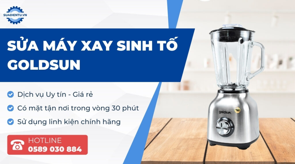 Dịch Vụ Sửa Máy Xay Sinh Tố Goldsun Tại Nhà Uy Tin, Giá Rẻ