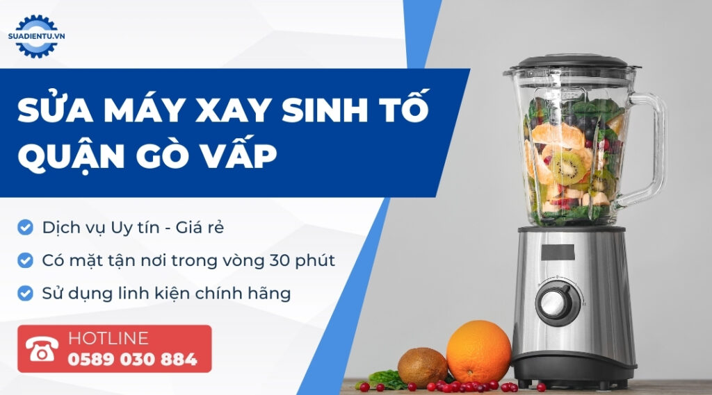 Dịch Vụ Sửa Máy Xay Sinh Tố Quận Gò Vấp Tại Nhà Uy Tín