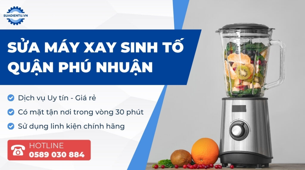 Dịch Vụ Sửa Máy Xay Sinh Tố Quận Phú Nhuận Tận Nơi Uy Tín