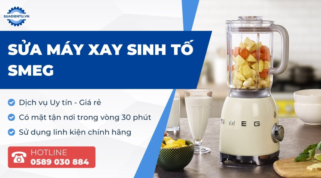 Dịch Vụ Sửa Máy Xay Sinh Tố Smeg Tận Nơi Uy Tín 24/7
