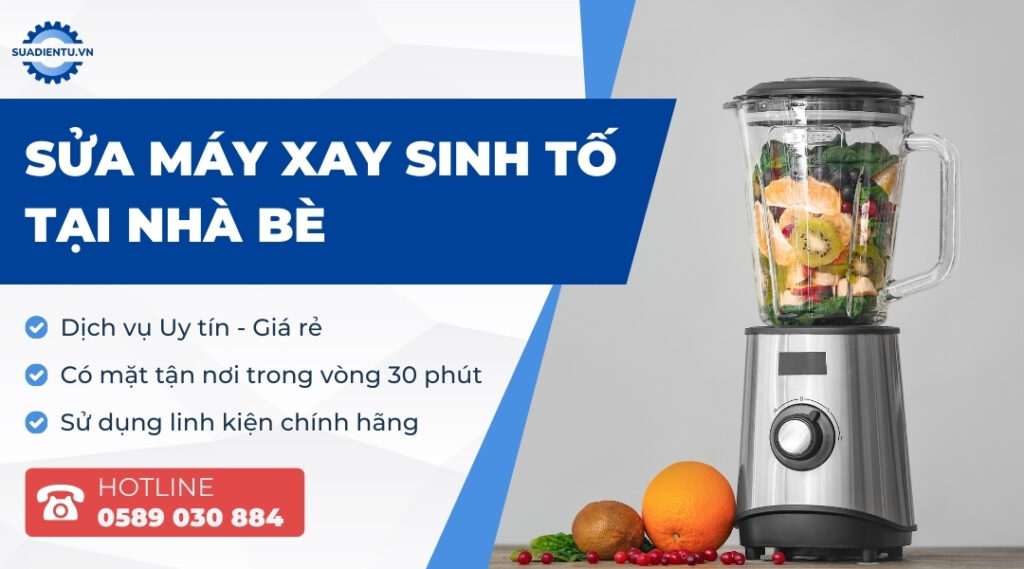 Dịch Vụ Sửa Máy Xay Sinh Tố Tại Nhà Bè Uy Tín, Có Mặt Nhanh