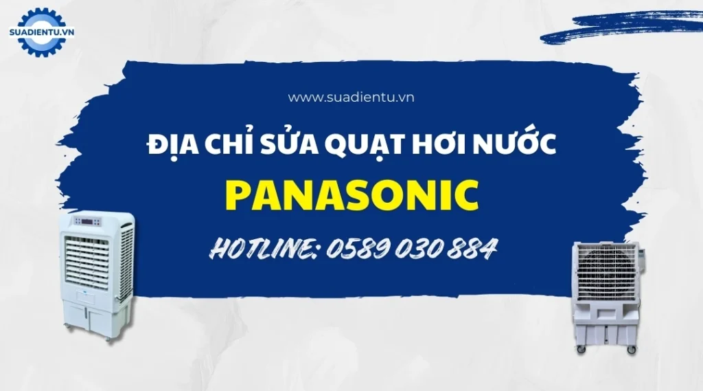 Địa chỉ sửa quạt hơi nước Panasonic uy tín, chuyên nghiệp