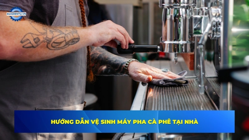Hướng dẫn vệ sinh máy pha cà phê đúng cách tại nhà