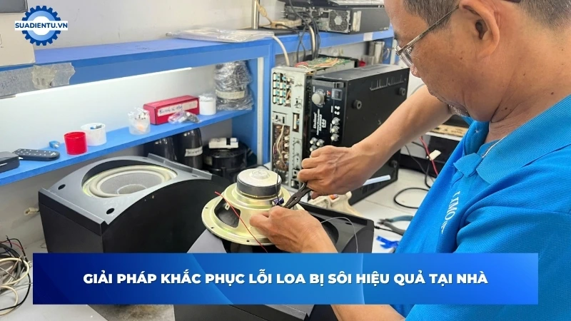 Giải pháp khắc phục lỗi loa bị sôi hiệu quả tại nhà