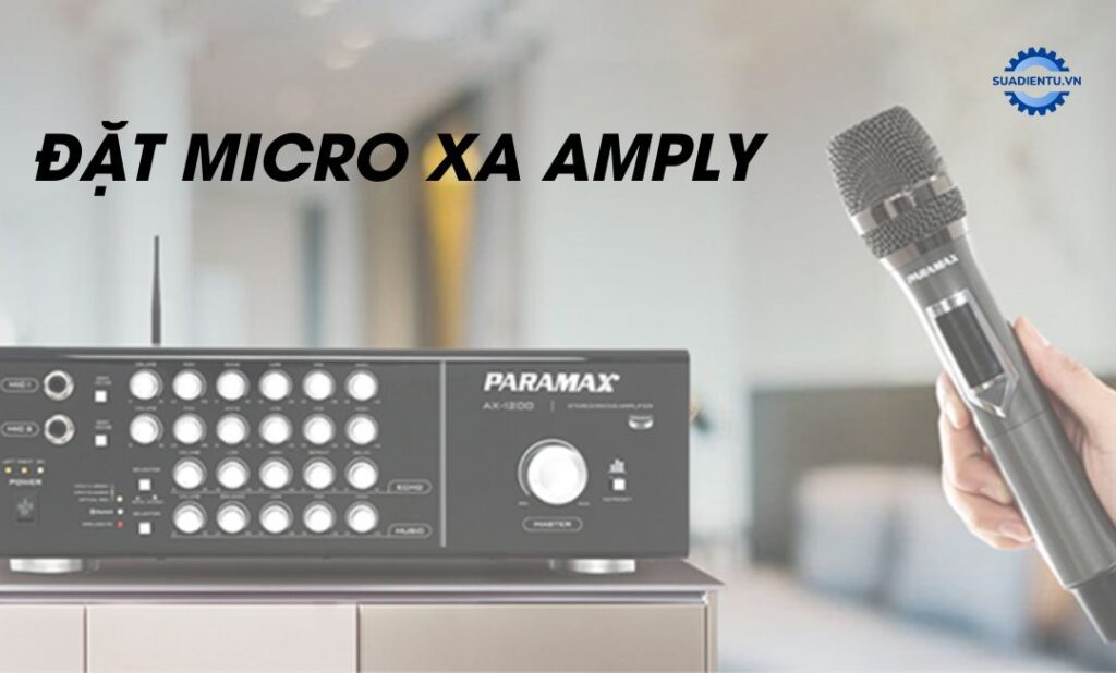 Đặt micro cách xa amply