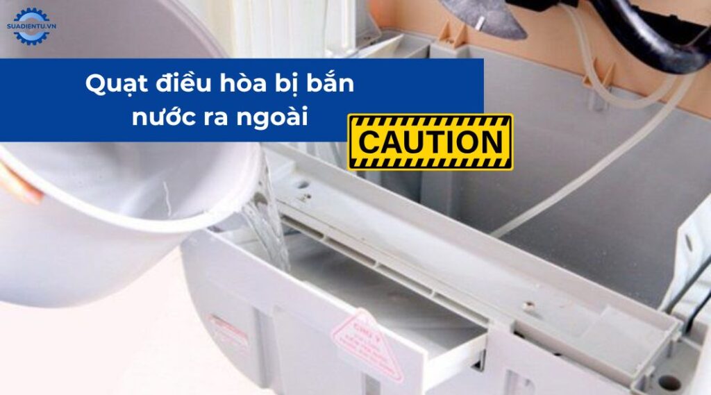 quạt điều hòa bị bắn nước ra ngoài
