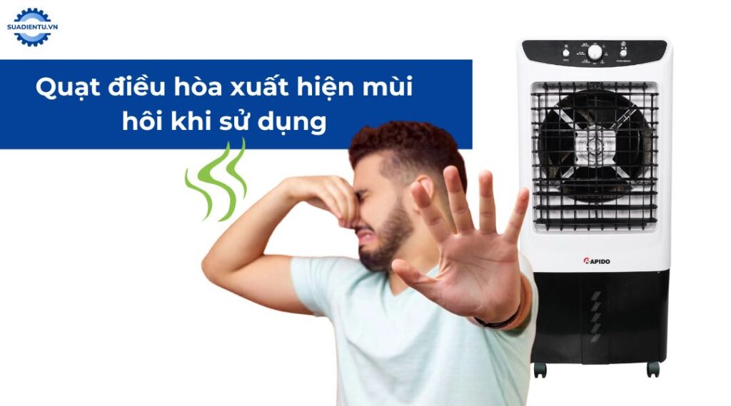 quạt điều hòa xuất hiện mùi hôi khi sử dụng
