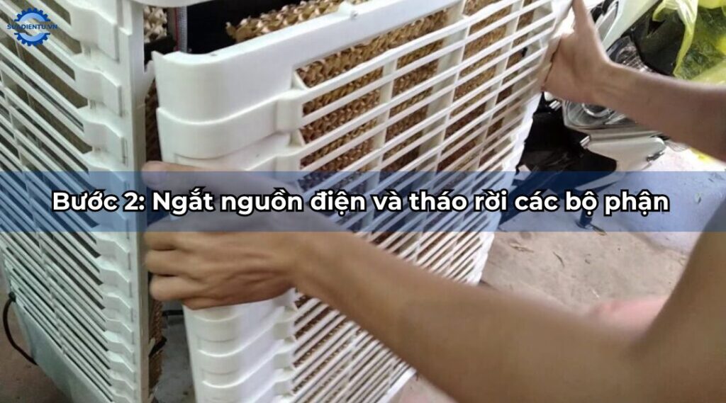 bước 2 Ngắt nguồn điện và tháo rời các bộ phận
