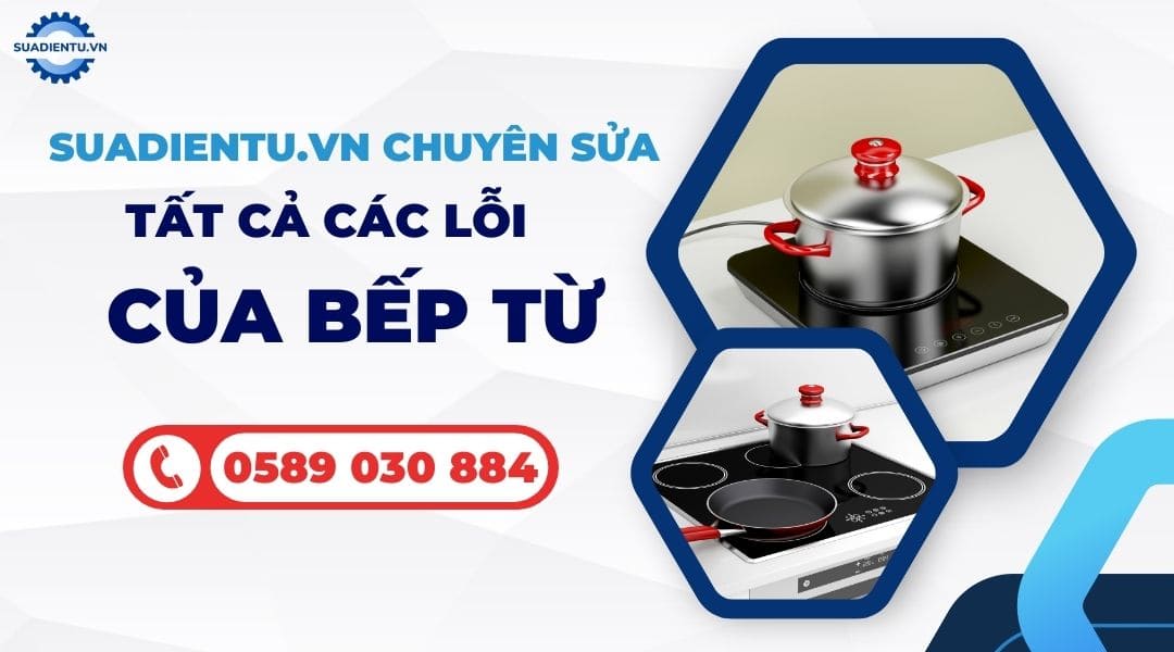 Các lỗi thường gặp cần sửa bếp từ Phường Sài Gòn