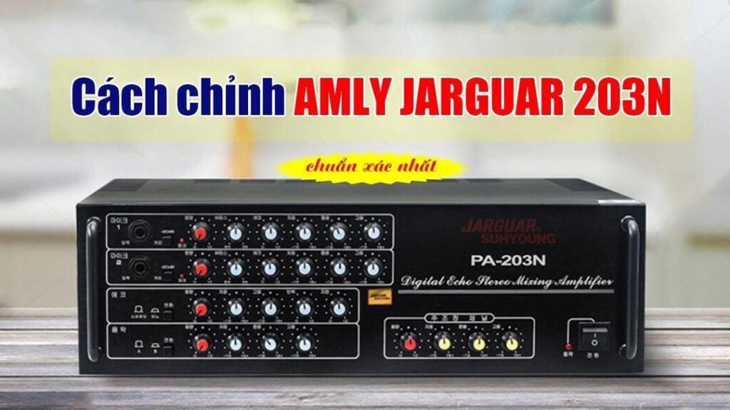Cách chỉnh amply Jarguar 203N hát karaoke chi tiết từng bước