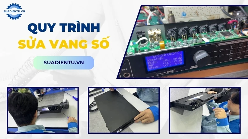Quy trình sửa vang số chuẩn kỹ thuật tại Sửa Điện Tử
