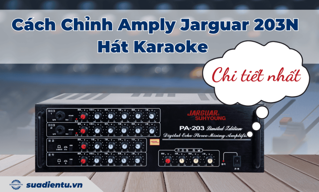 Cách chỉnh Amply Jarguar 203N hát karaoke