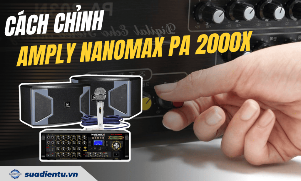 Cách chỉnh amply nanomax PA 2000X