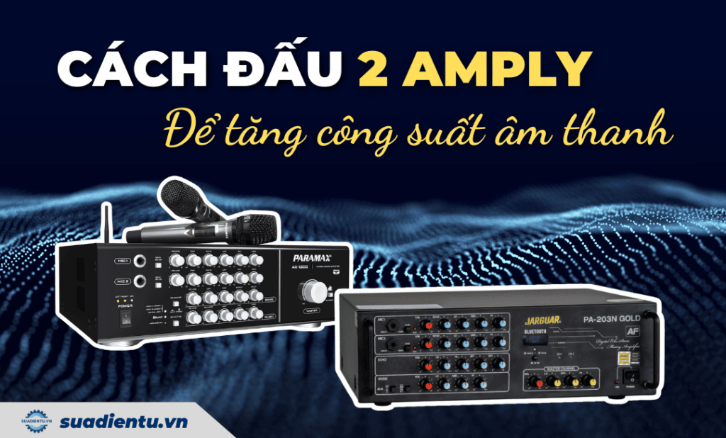 Cách đấu 2 Amply để tăng công suất âm thanh