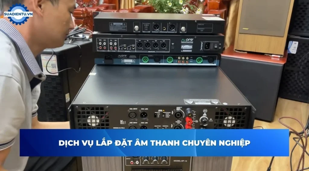 Dịch vụ lắp đặt âm thanh chuyên nghiệp tại Suadientu.vn