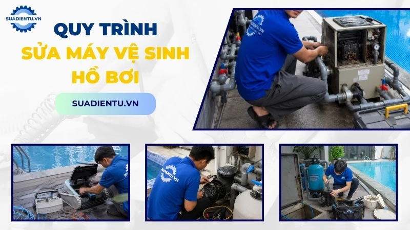 Quy trình sửa máy vệ sinh hồ bơi chuyên nghiệp tại Sửa Điện Tử