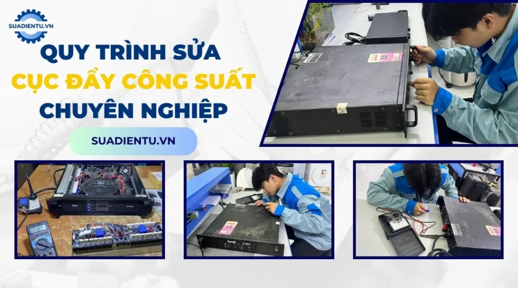 Quy trình sửa cục đẩy công suất đúng kỹ thuật tại Suadientu.vn