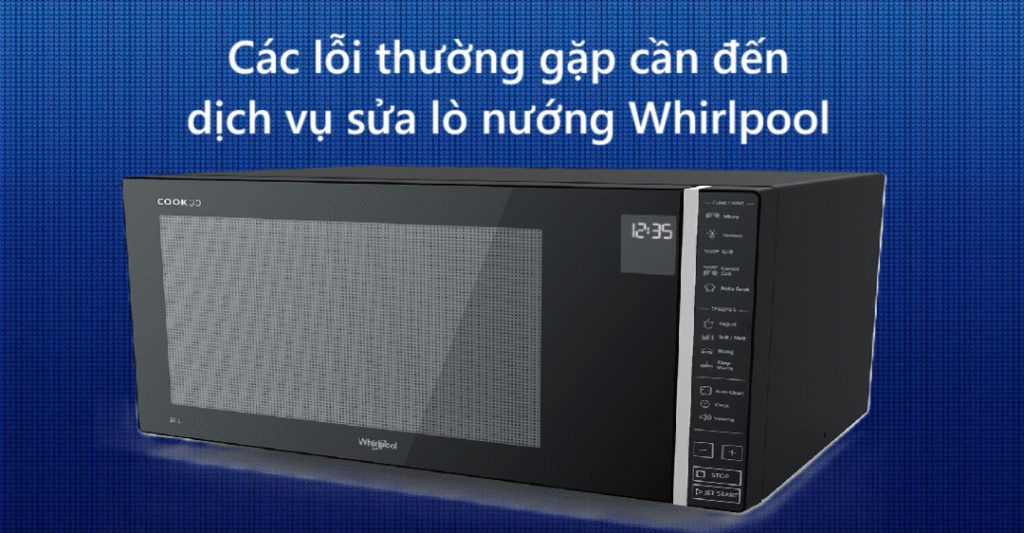 Các lỗi thường gặp cần đến dịch vụ sửa lò nướng Whirlpool