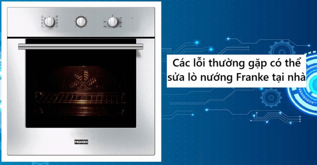 Các lỗi thường gặp có thể sửa lò nướng Franke tại nhà