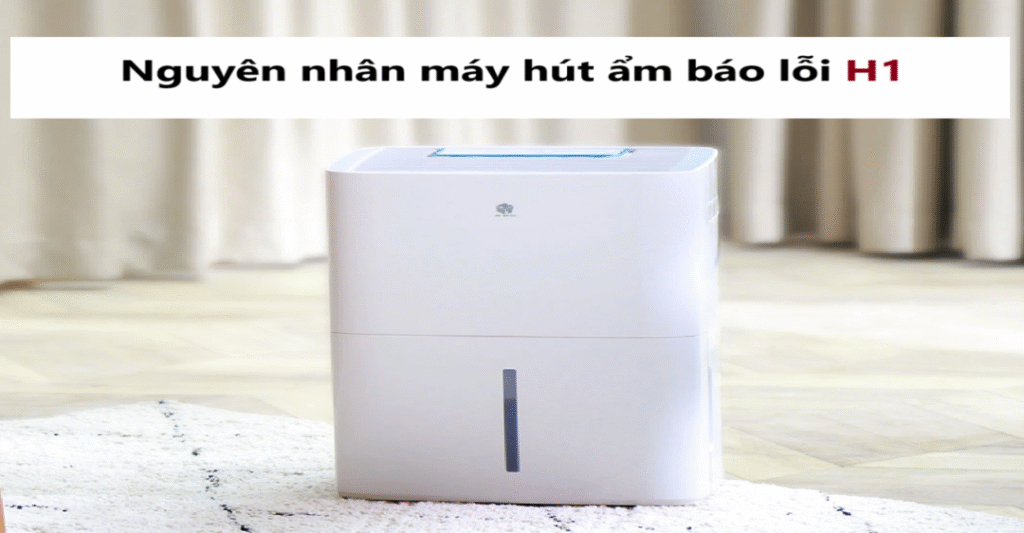 Nguyên nhân máy hút ẩm báo lỗi H1