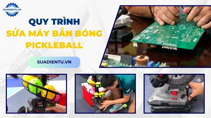 Các bước sửa máy bắn bóng Pickleball chuyên nghiệp tại Suadientu.vn