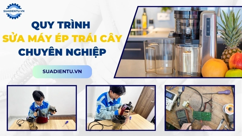 Quy trình sửa chữa máy ép trái cây tại Suadientu.vn