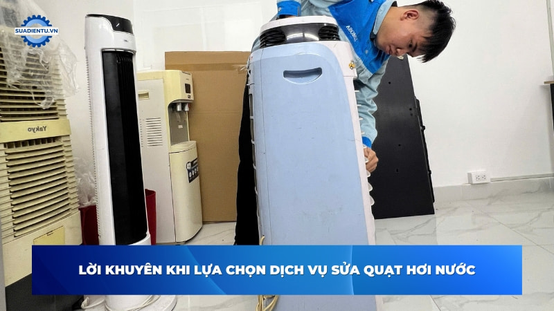 Lời khuyên khi lựa chọn dịch vụ sửa chữa quạt hơi nước