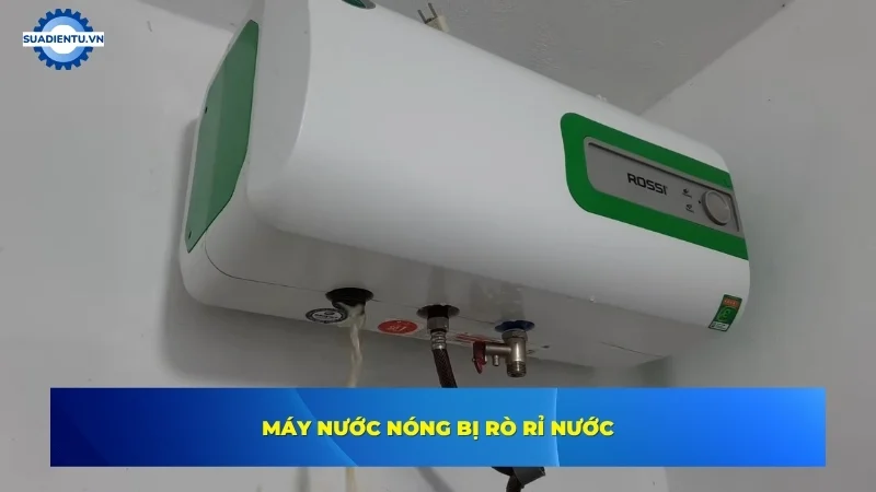 máy nước nóng bị rò rỉ nước