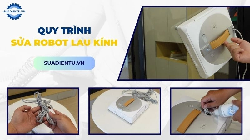 Quy trình dịch vụ sửa robot lau kính nhanh chóng và chuyên nghiệp