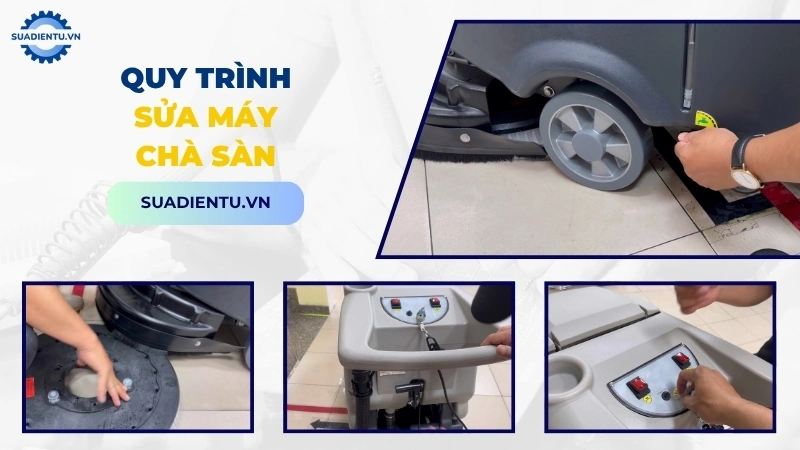 Quy trình sửa máy chà sàn tại nhà chuyên nghiệp