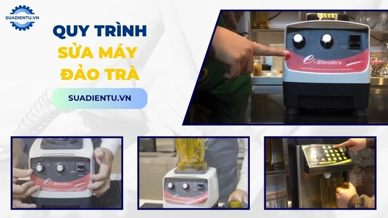 Quy trình dịch vụ sửa chữa máy đảo trà chuyên nghiệp tại Sửa Điện Tử