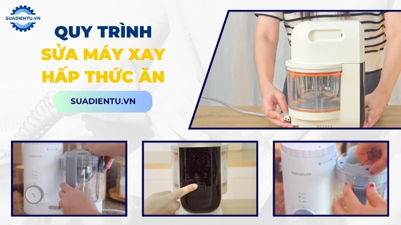Quy trình sửa chữa máy xay hấp thức ăn minh bạch tại Sửa Điện Tử