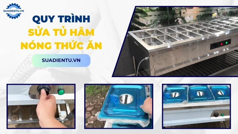 Quy trình dịch vụ sửa tủ hâm nóng thức ăn chuyên nghiệp tại Sửa Điện Tử