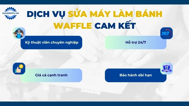 Lý do khách hàng luôn chọn Sửa Điện Tử khi cần sửa máy làm bánh waffle