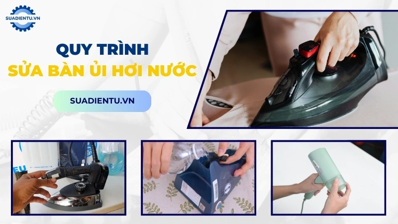 Quy trình dịch vụ sửa chữa bàn ủi hơi nước Quận 6 chuyên nghiệp tại Sửa Điện Tử