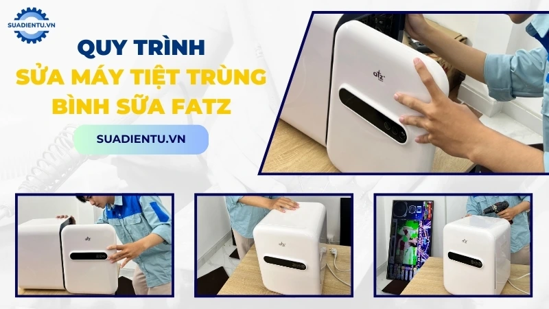 Quy trình dịch vụ sửa máy tiệt trùng bình sữa Fatz chuyên nghiệp