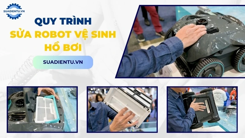 Quy trình sửa chữa robot vệ sinh hồ bơi chuyên nghiệp tại Sửa Điện Tử
